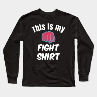 This is my fight shirt Long Sleeve T-Shirt